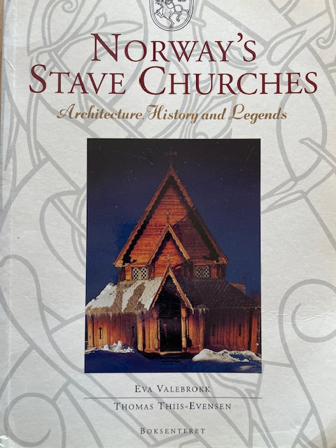 Norway's Stave Churches: Architecture, History, and Legends by Eva Valebrokk & Thomas Thiis-Evensen