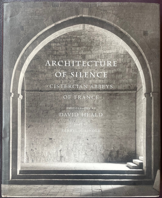 Architecture of Silence: Cistercian Abbeys of France Hardcover by Terryl N. Kinder