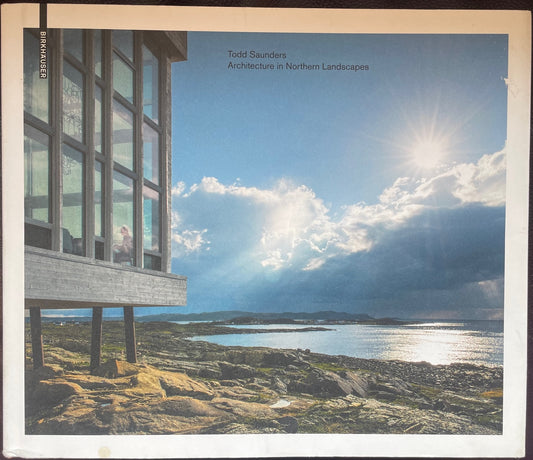 Todd Saunders: Architecture in Northern Landscapes by Ellie Stathaki