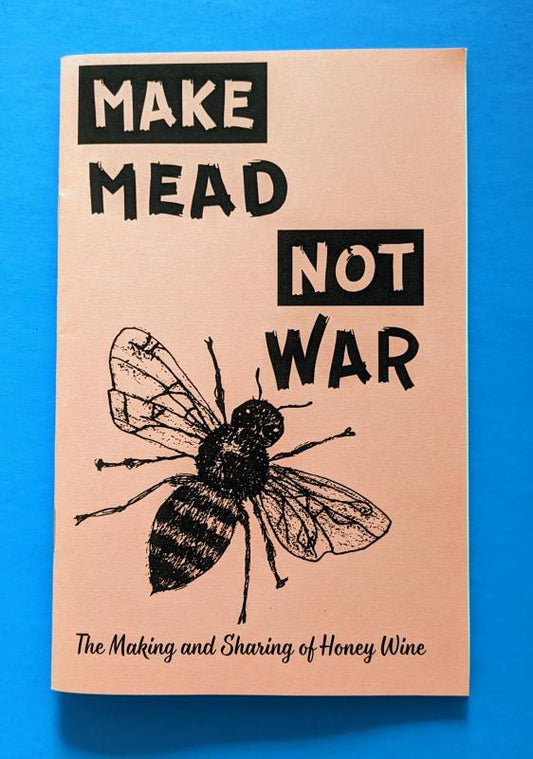 Make Mead, Not War: The Making and Sharing of Honey Wine: The Making and Sharing of Honey Wine