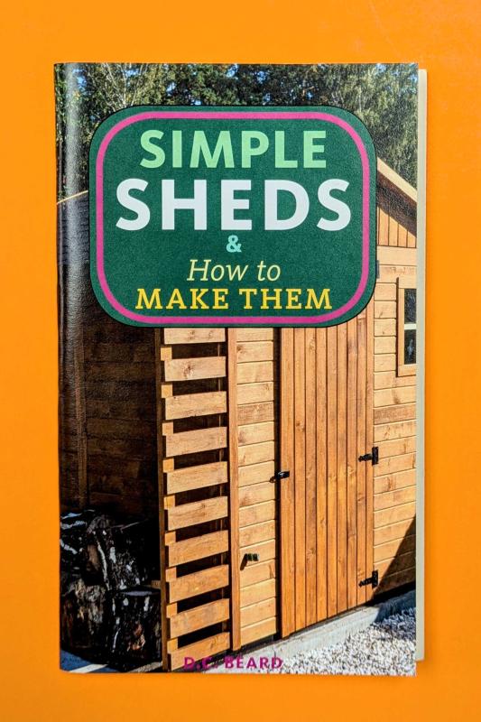 Simple Sheds & How to Make Them, Zine by Daniel Carter Beard
