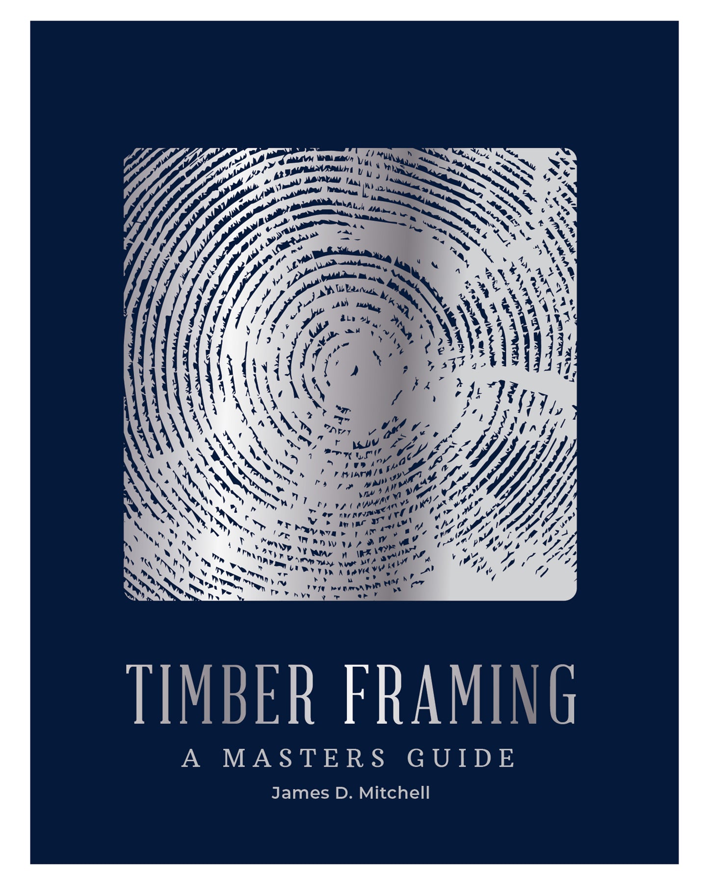 Timber Framing: A Masters Guide by James Mitchell