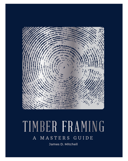 Timber Framing: A Masters Guide by James Mitchell