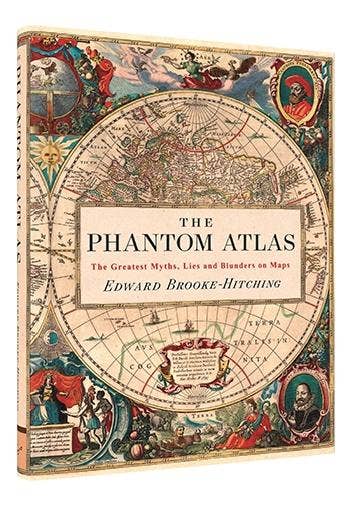 The Phantom Atlas: The Greatest Myths, Lies and Blunders on Maps by Edward Brooke-Hitching