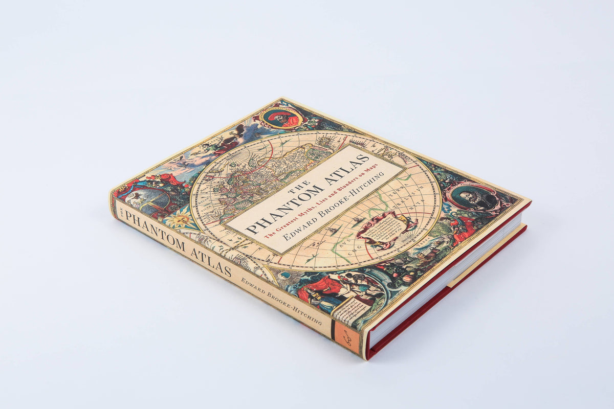 The Phantom Atlas: The Greatest Myths, Lies and Blunders on Maps by Edward Brooke-Hitching