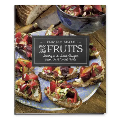 Les Fruits: Savory and Sweet Recipes from the Market Table by Pascale Beale