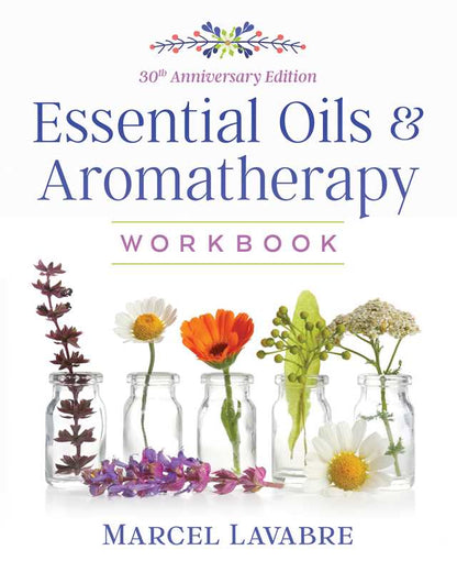 Essential Oils and Aromatherapy Workbook (Edition, 30th Anniversary of Aromatherapy Workbook)