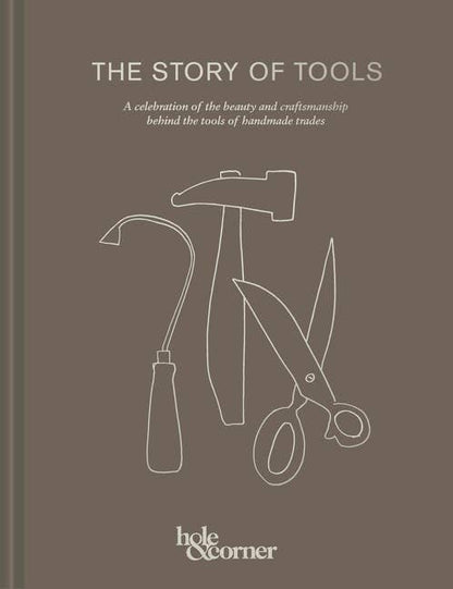 The Story of Tools: A Celebration of the Beauty and Craftsmanship Behind the Tools of Handmade Trades