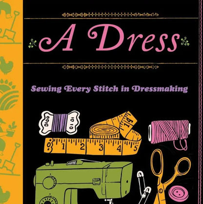 How to Make a Dress: Sewing Every Stitch in Dressmaking