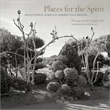 Places for the Spirit: Traditional African American Gardens by Vaughn Sills