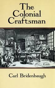 The Colonial Craftsman by Carl Bridenbaugh