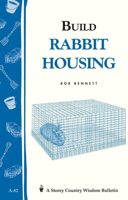Build Rabbit Housing (Storey Country Wisdom Bulletin) by Bob Bennett