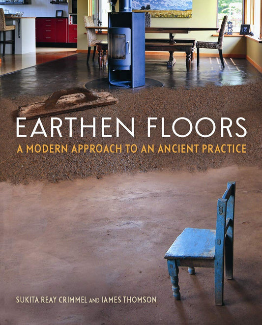 Earthen Floors: A Modern Approach to an Ancient Practice by Sukita Reay Crimmel & James Thomson