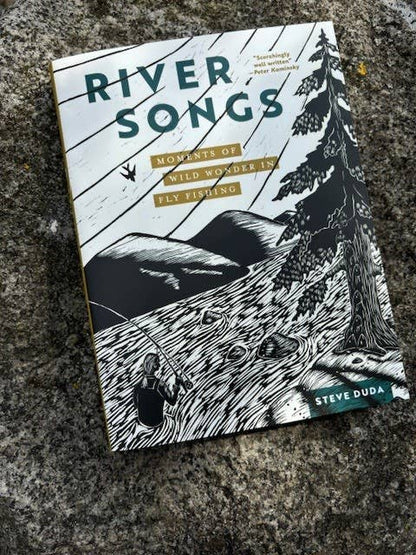 River Songs: Moments of Wild Wonder in Fly Fishing: Moments of Wild Wonder in Fly Fishing