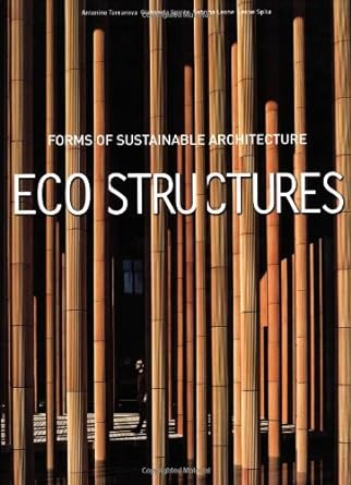 Eco Structures: Forms of Sustainable Architecture by Sabrina Leone & Leone Spita