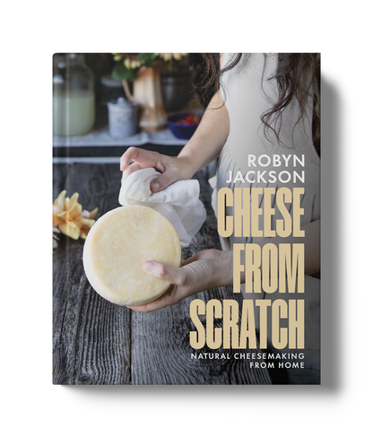 Cheese From Scratch: Natural Cheesemaking From Home by Robyn Jackson