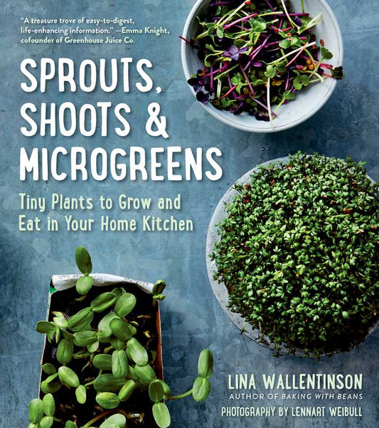 Sprouts, Shoots & Microgreens: Tiny Plants to Grow and Eat in Your Home Kitchen: Tiny Plants to Grow and Eat in Your Home Kitchen