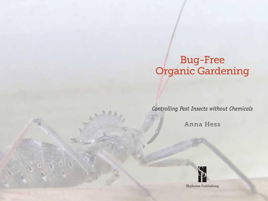 Bug-Free Organic Gardening: Controlling Pest Insects Without Chemicals: Controlling Pest Insects Without Chemicals