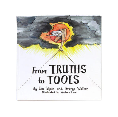 From Truths to Tools, By Jim Tolpin & George Walker