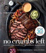 No Crumbs Left: Whole30 Endorsed, Recipes for Everyday Food Made Marvelous: Whole30 Endorsed, Recipes for Everyday Food Made Marvelous