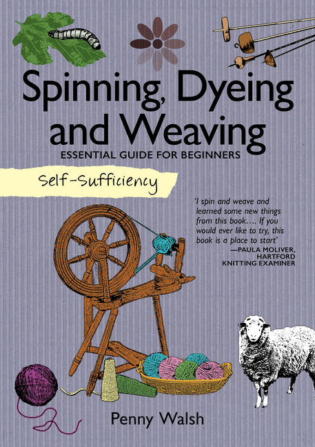 Self-Sufficiency: Spinning, Dyeing and Weaving: Essential Guide for Beginners