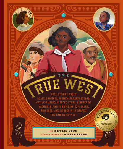 The True West: Real Stories about Black Cowboys, Women Sharpshooters, Native American Rodeo Stars, Pioneering Vaqueros, and the Unsung Explorers, Builders