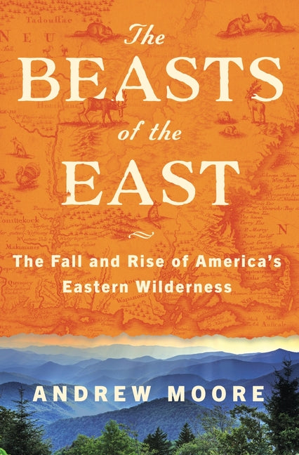 The Beasts of the East: The Fall and Rise of America's Eastern Wilderness