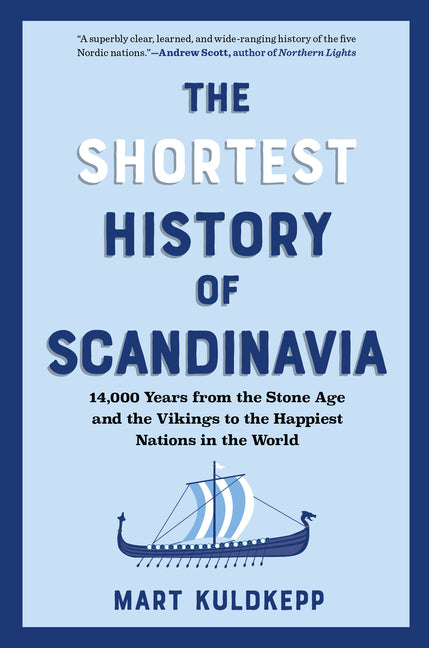 The Shortest History of Scandinavia: 14,000 Years from the Stone Age and the Vikings to the Happiest Nations in the World