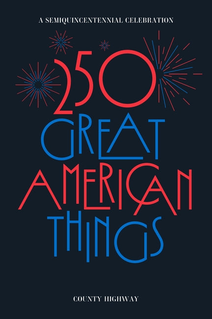 250 Great American Things: A Semi-Quincentennial Celebration