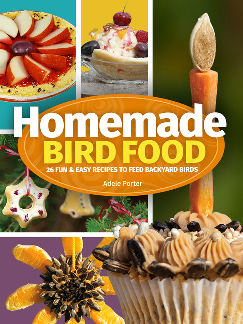 Homemade Bird Food: 26 Fun & Easy Recipes to Feed Backyard Birds (Revised)