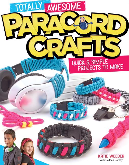 Totally Awesome Paracord Crafts: Quick & Simple Projects to Make