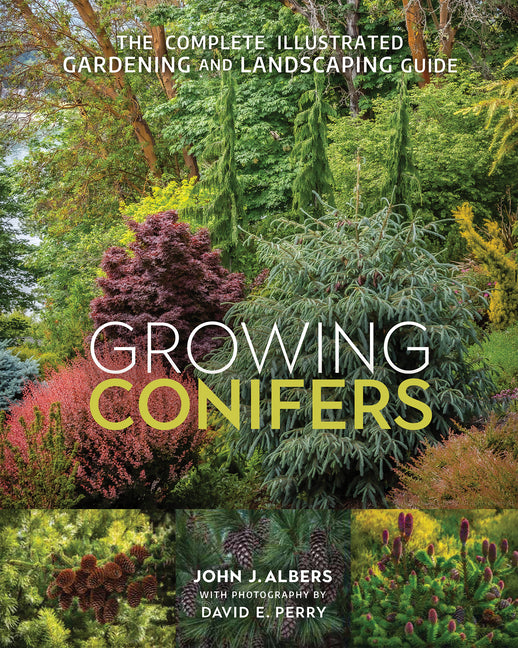 Growing Conifers: The Complete Illustrated Gardening and Landscaping Guide