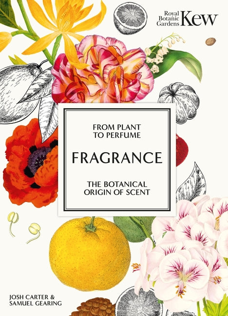 Fragrance: From Plant to Perfume, the Botanical Origins of Scent
