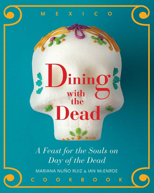 Dining with the Dead: A Feast for the Souls on Day of the Dead