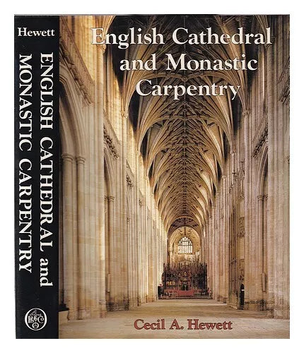 English Cathedral and Monastic Carpentry by Cecil A. Hewett - Used hardcover 1985 edition