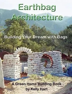 Earthbag Architecture: Building Your Dream with Bags: Building Your Dream with Bags