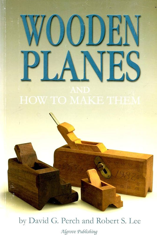 Wooden Planes and How to Make Them by David G. Perch & Robert S. Lee