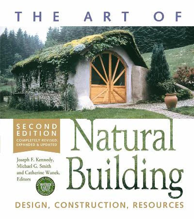 The Art of Natural Building-Second Edition-Completely Revised, Expanded and Updated: Design, Construction, Resources (Revised, Expanded and Updated): Design, Construction, Resources