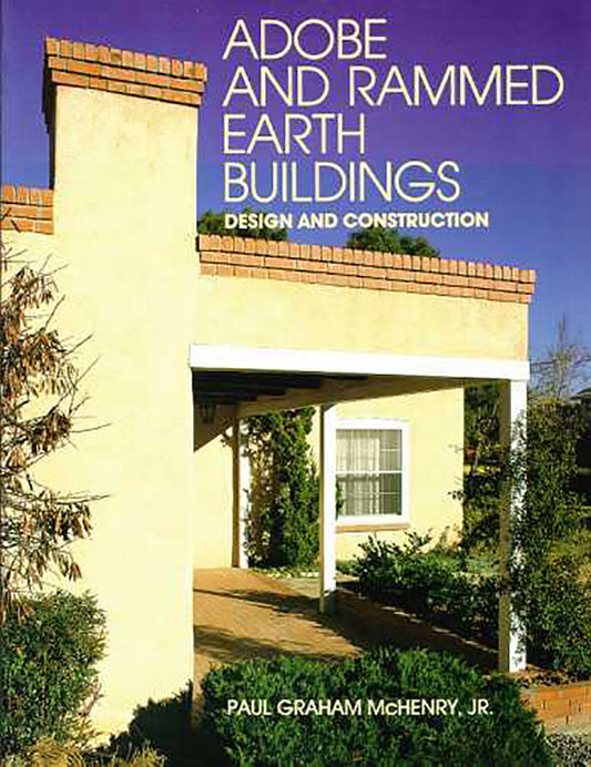 Adobe and Rammed Earth Buildings: Design and Construction (Revised): Design and Construction